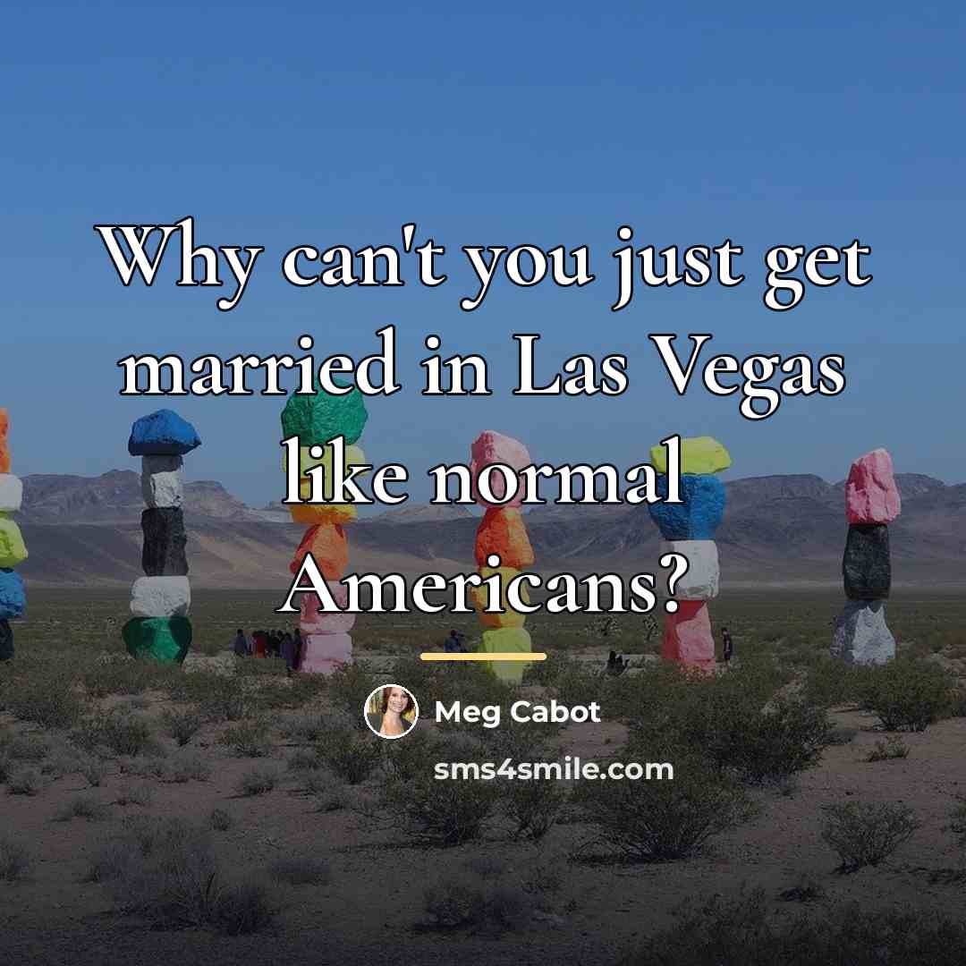 “Why can't you just get married in Las Vegas like…” quote by Meg Cabot