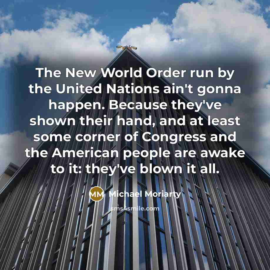 “The New World Order run by the United Nations ain't…” quote by Michael Moriarty