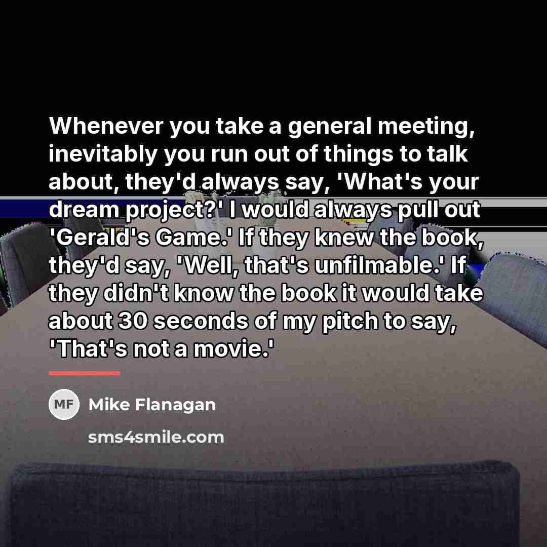“Whenever you take a general meeting, inevitably you run out…” quote by Mike Flanagan