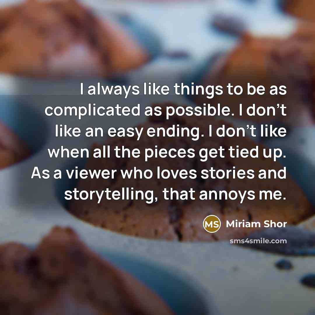 “I always like things to be as complicated as possible.…” quote by Miriam Shor