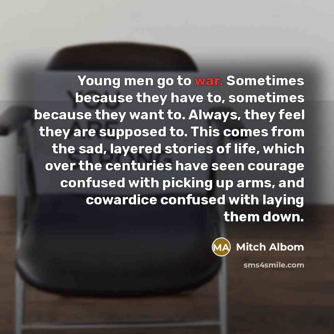 “Young men go to war. Sometimes because they have to,…” quote by Mitch Albom