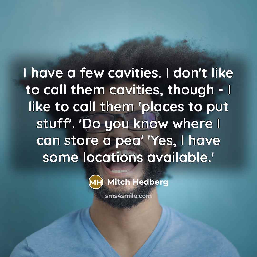 “I have a few cavities. I don't like to call…” quote by Mitch Hedberg