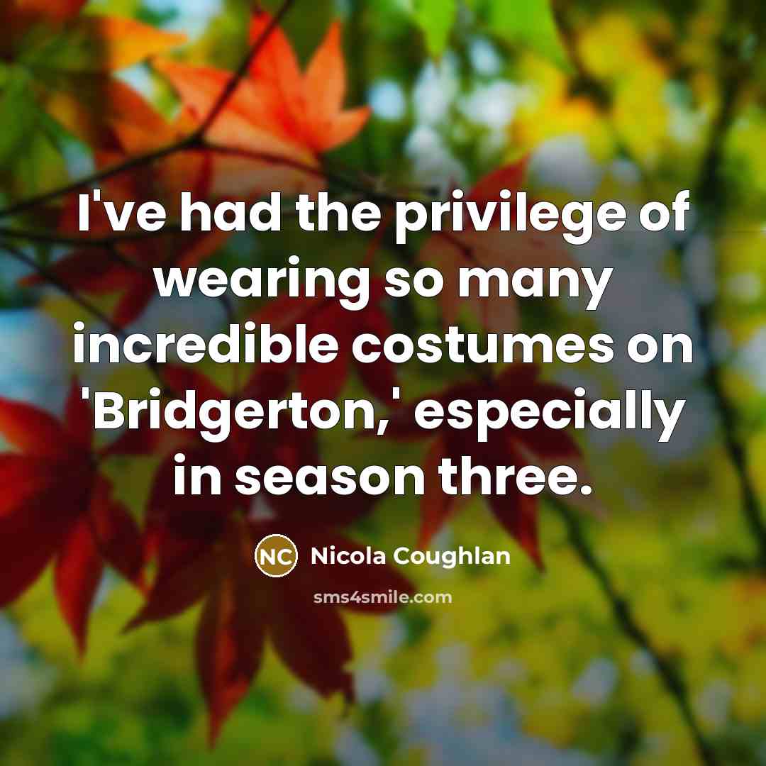 “I've had the privilege of wearing so many incredible costumes…” quote by Nicola Coughlan