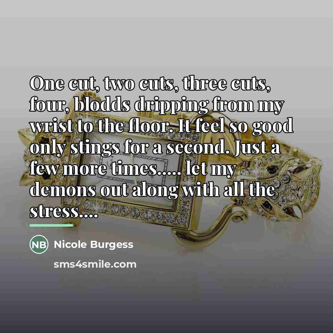 “One cut, two cuts, three cuts, four, blodds dripping from…” quote by Nicole Burgess