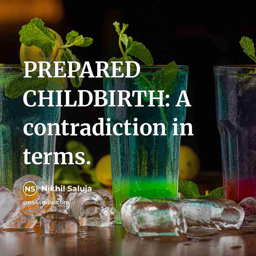 “PREPARED CHILDBIRTH: A contradiction in terms.…” quote by Nikhil Saluja