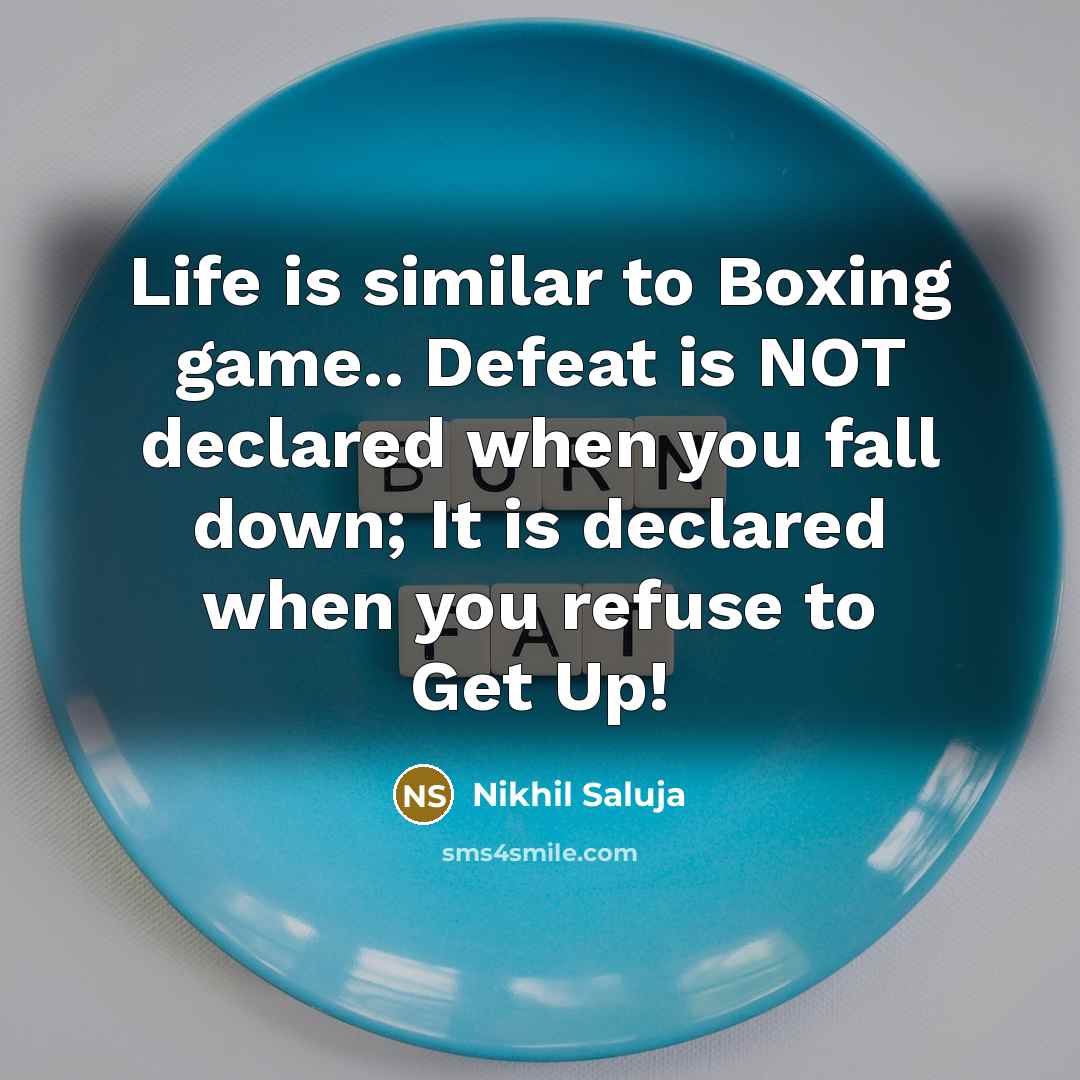 “Life is similar to Boxing game.. Defeat is NOT declared…” quote by Nikhil Saluja