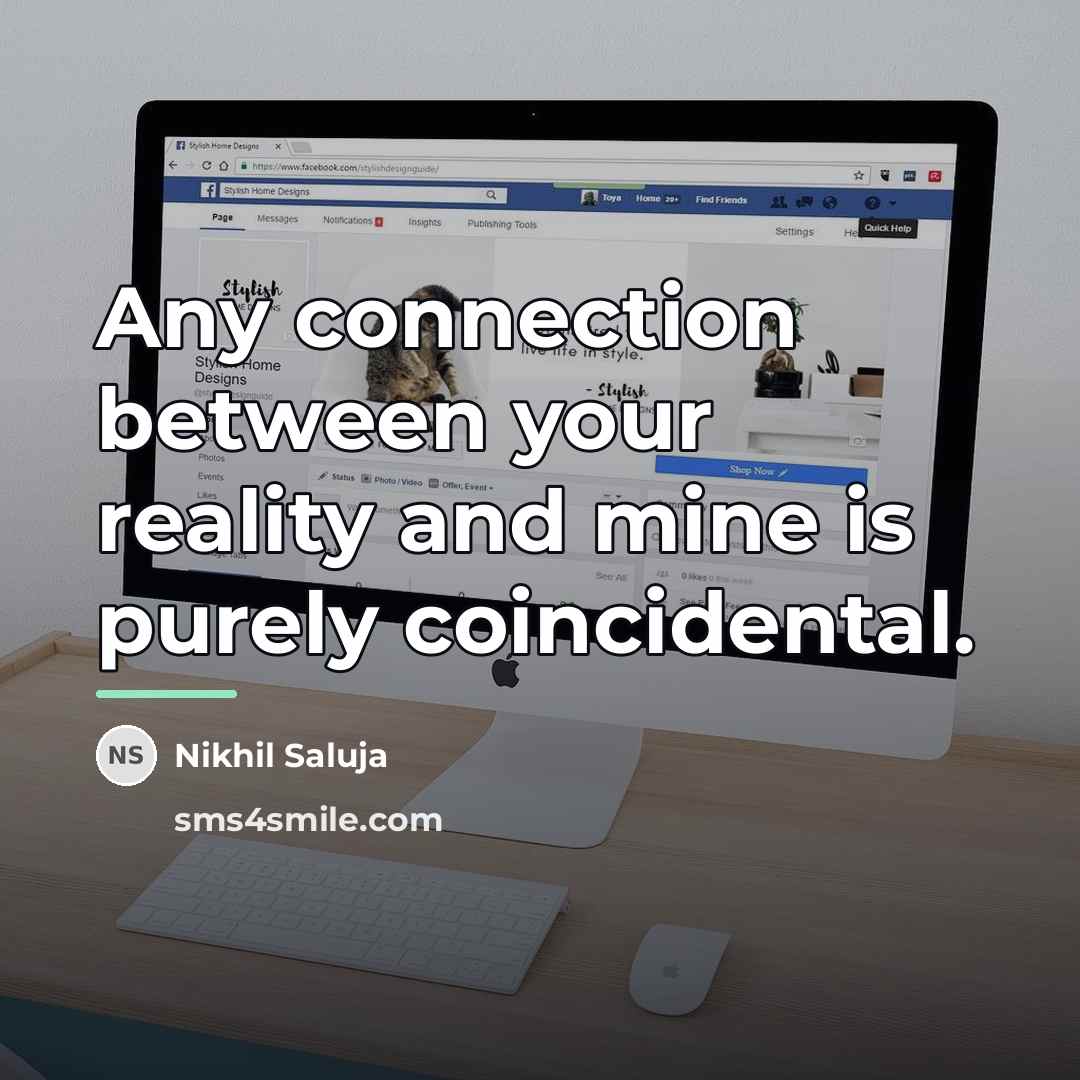“Any connection between your reality and mine is purely coincidental.…” quote by Nikhil Saluja