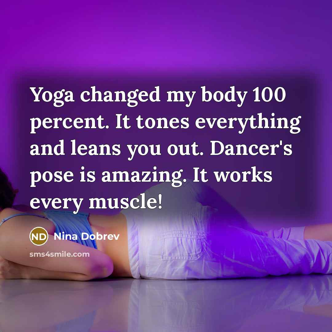 “Yoga changed my body 100 percent. It tones everything and…” quote by Nina Dobrev