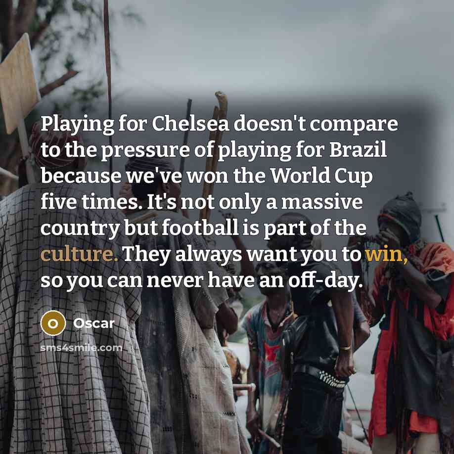 “Playing for Chelsea doesn't compare to the pressure of playing…” quote by Oscar