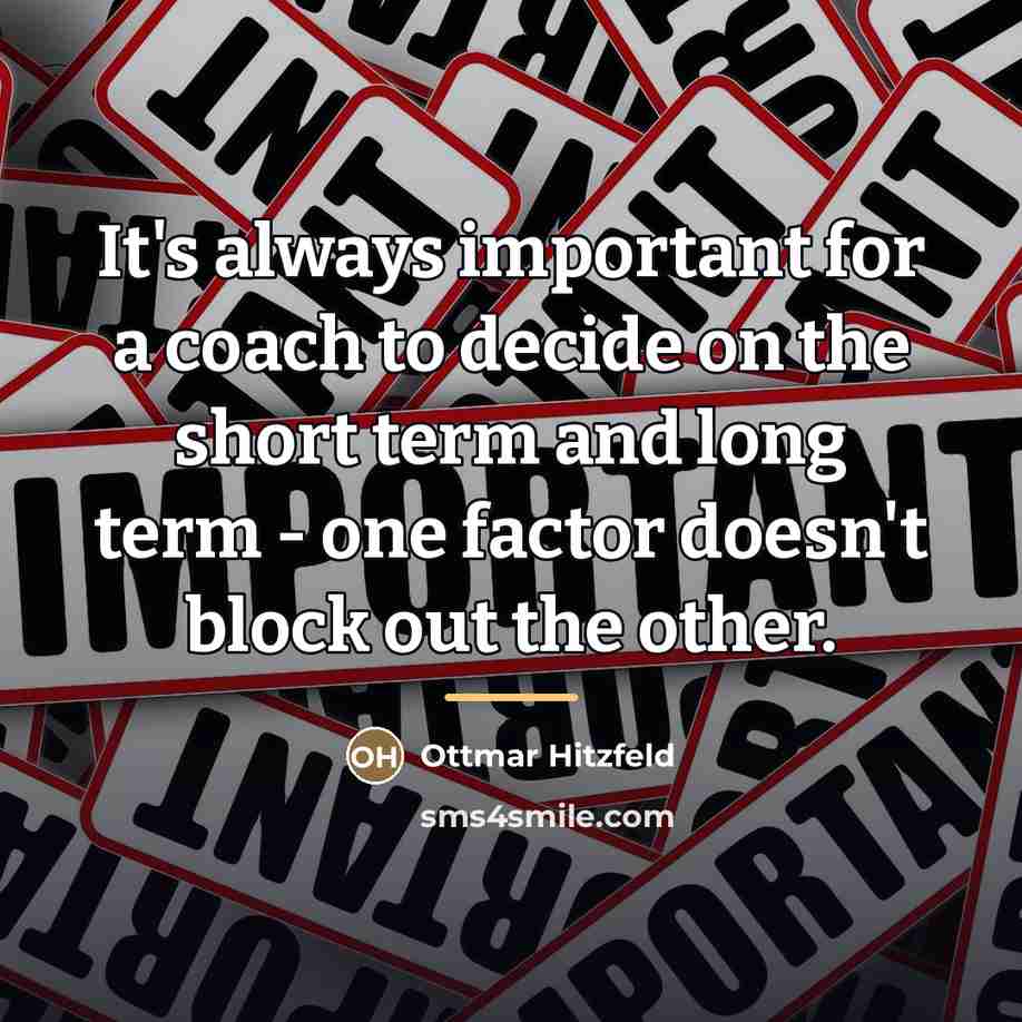 “It's always important for a coach to decide on the…” quote by Ottmar Hitzfeld