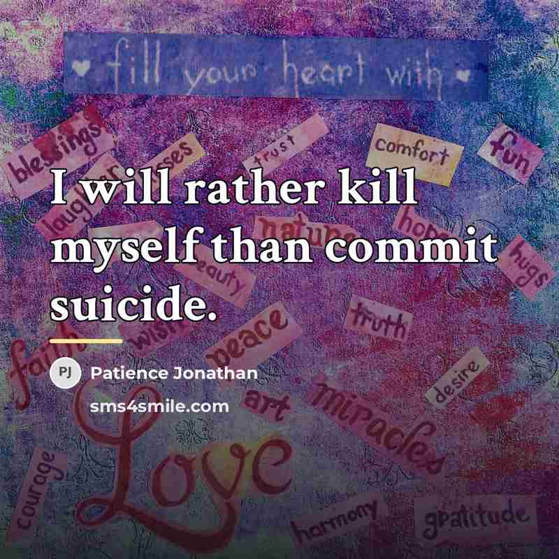 “I will rather kill myself than commit suicide.…” quote by Patience Jonathan