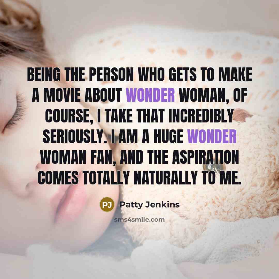 “Being the person who gets to make a movie about…” quote by Patty Jenkins