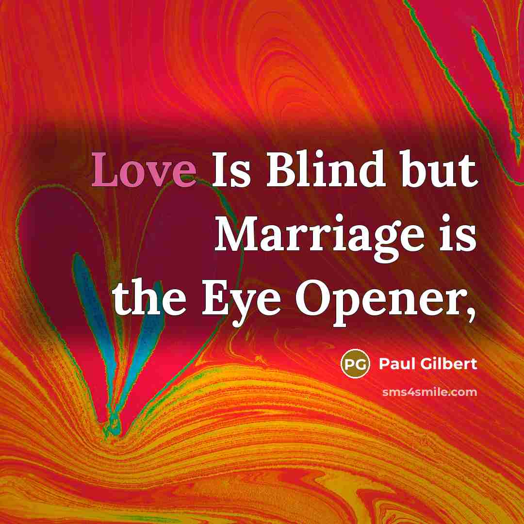 “Love Is Blind but Marriage is the Eye Opener,” quote by Paul Gilbert