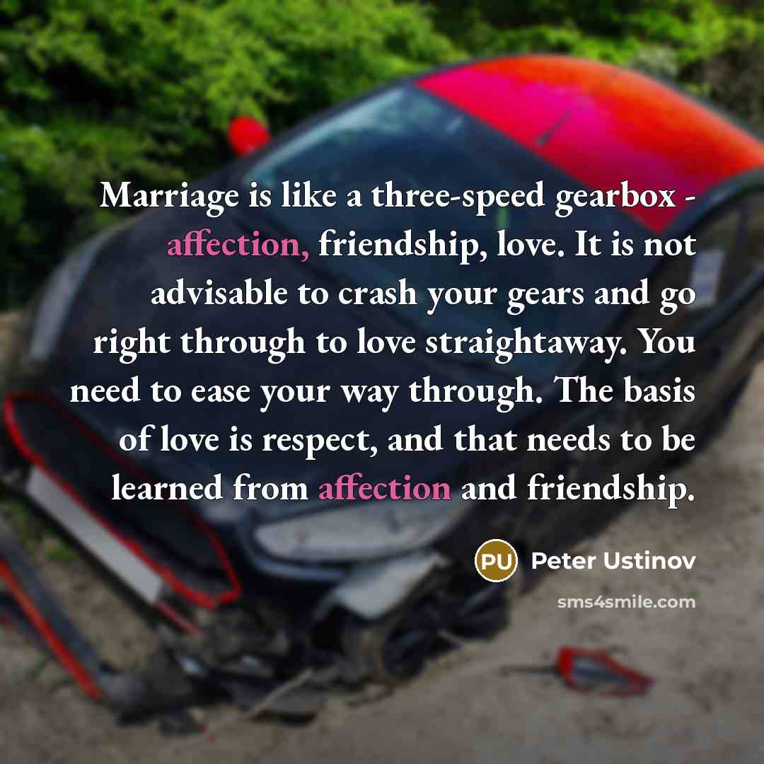 “Marriage is like a three-speed gearbox - affection, friendship, love.…” quote by Peter Ustinov
