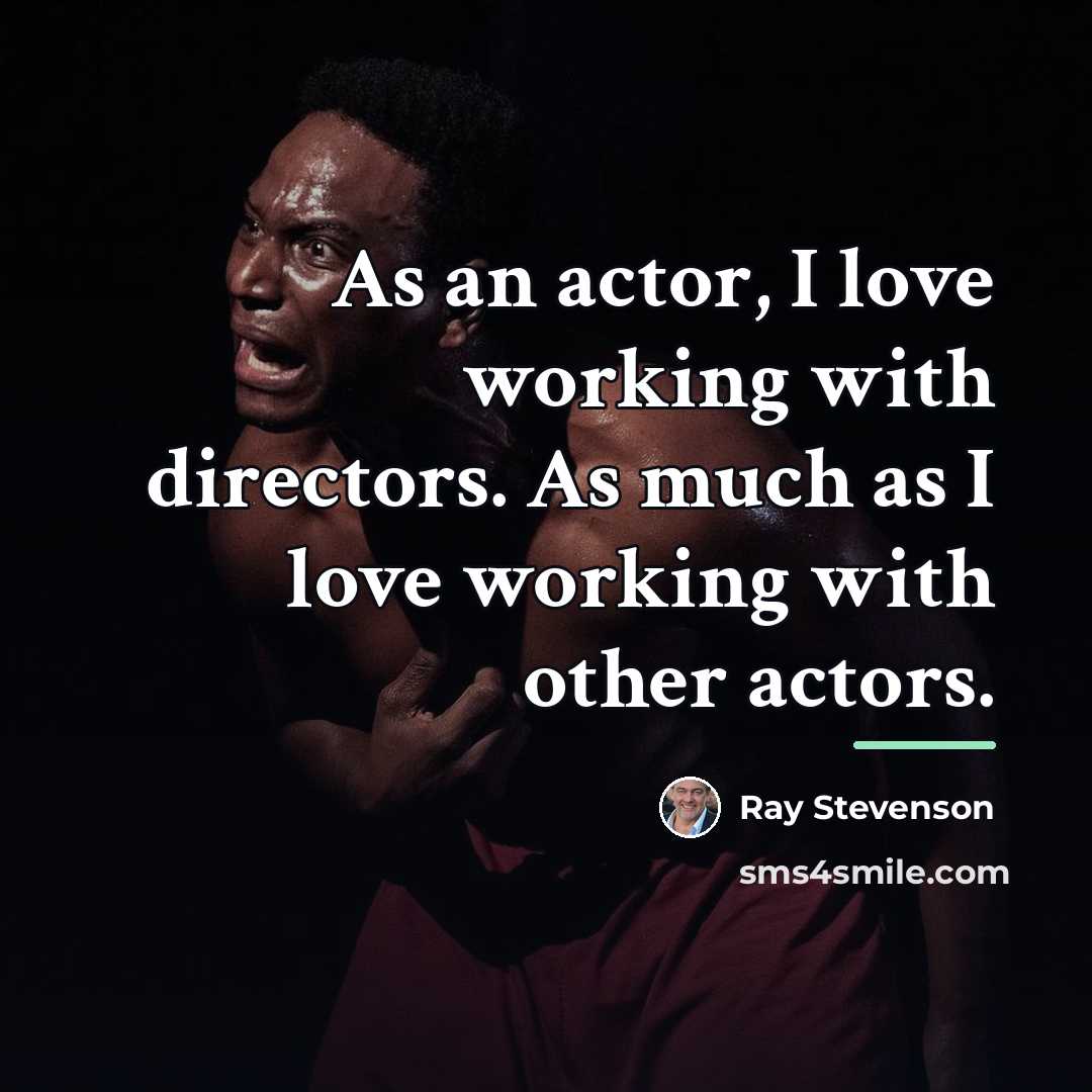 “As an actor, I love working with directors. As much…” quote by Ray Stevenson
