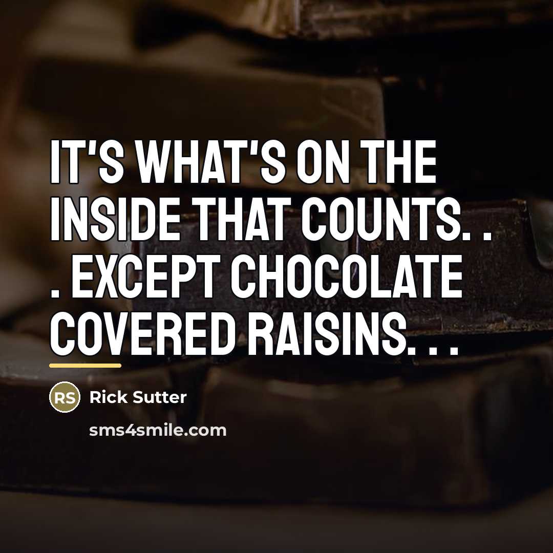 “It's what's on the inside that counts. . . Except…” quote by Rick Sutter
