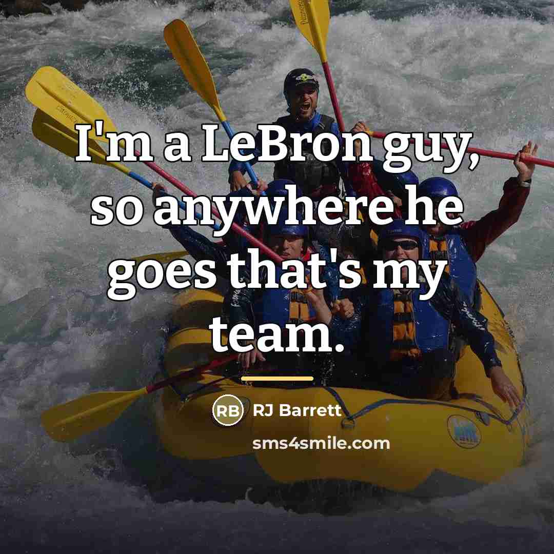 “I'm a LeBron guy, so anywhere he goes that's my…” quote by RJ Barrett