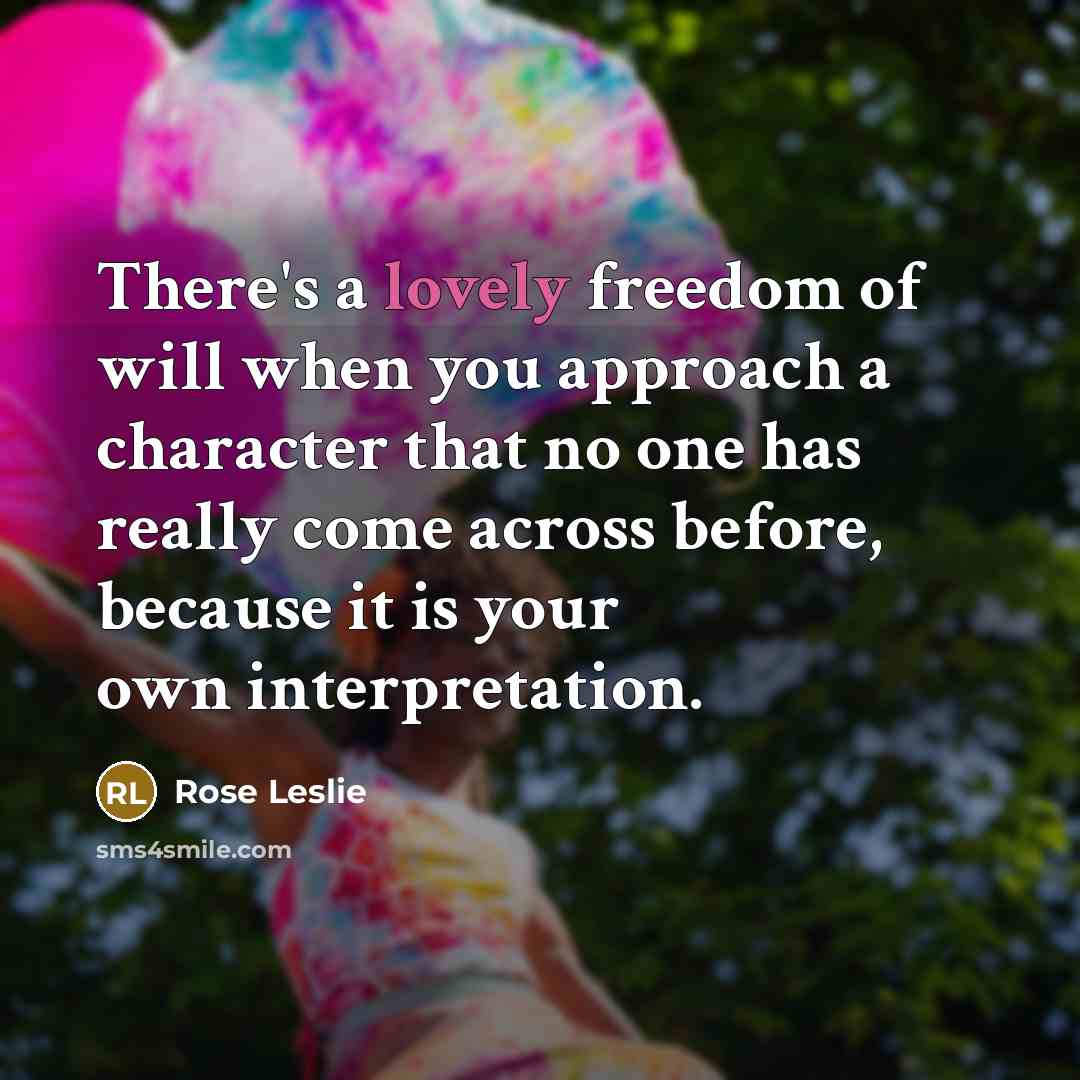 “There's a lovely freedom of will when you approach a…” quote by Rose Leslie
