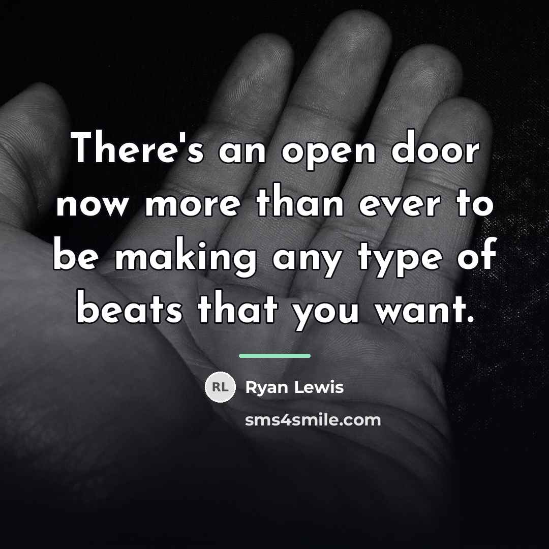 “There's an open door now more than ever to be…” quote by Ryan Lewis