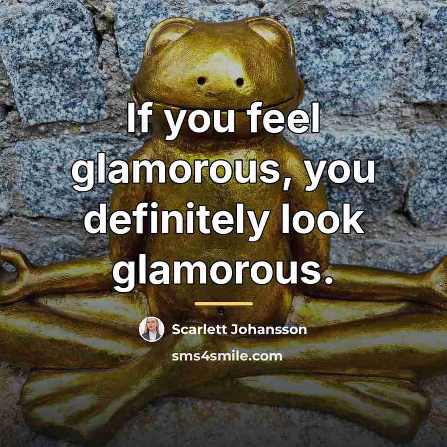 “If you feel glamorous, you definitely look glamorous.…” quote by Scarlett Johansson