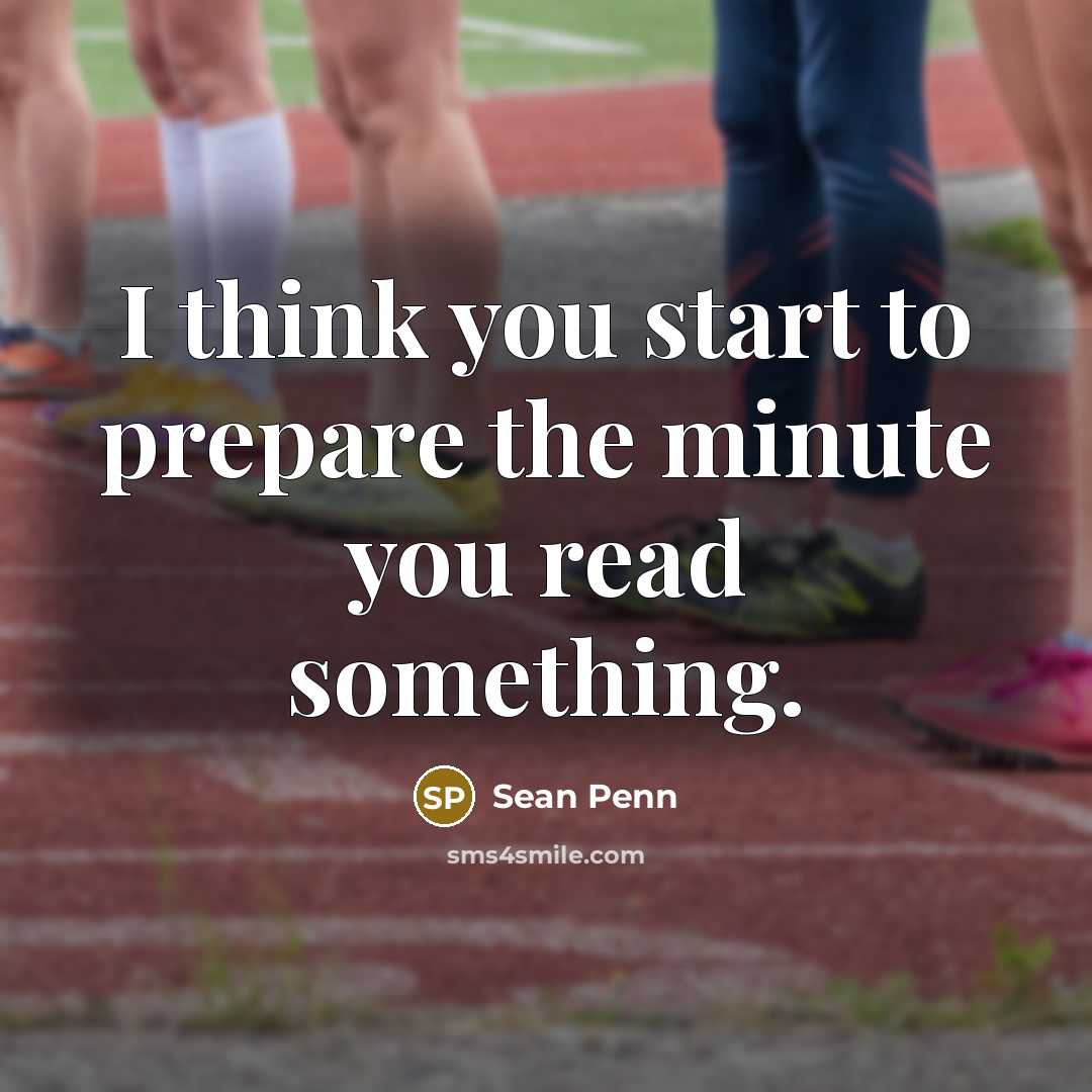 “I think you start to prepare the minute you read…” quote by Sean Penn