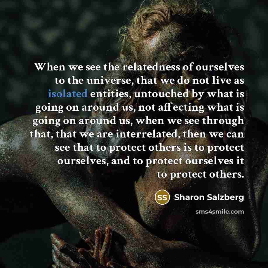 “When we see the relatedness of ourselves to the universe,…” quote by Sharon Salzberg