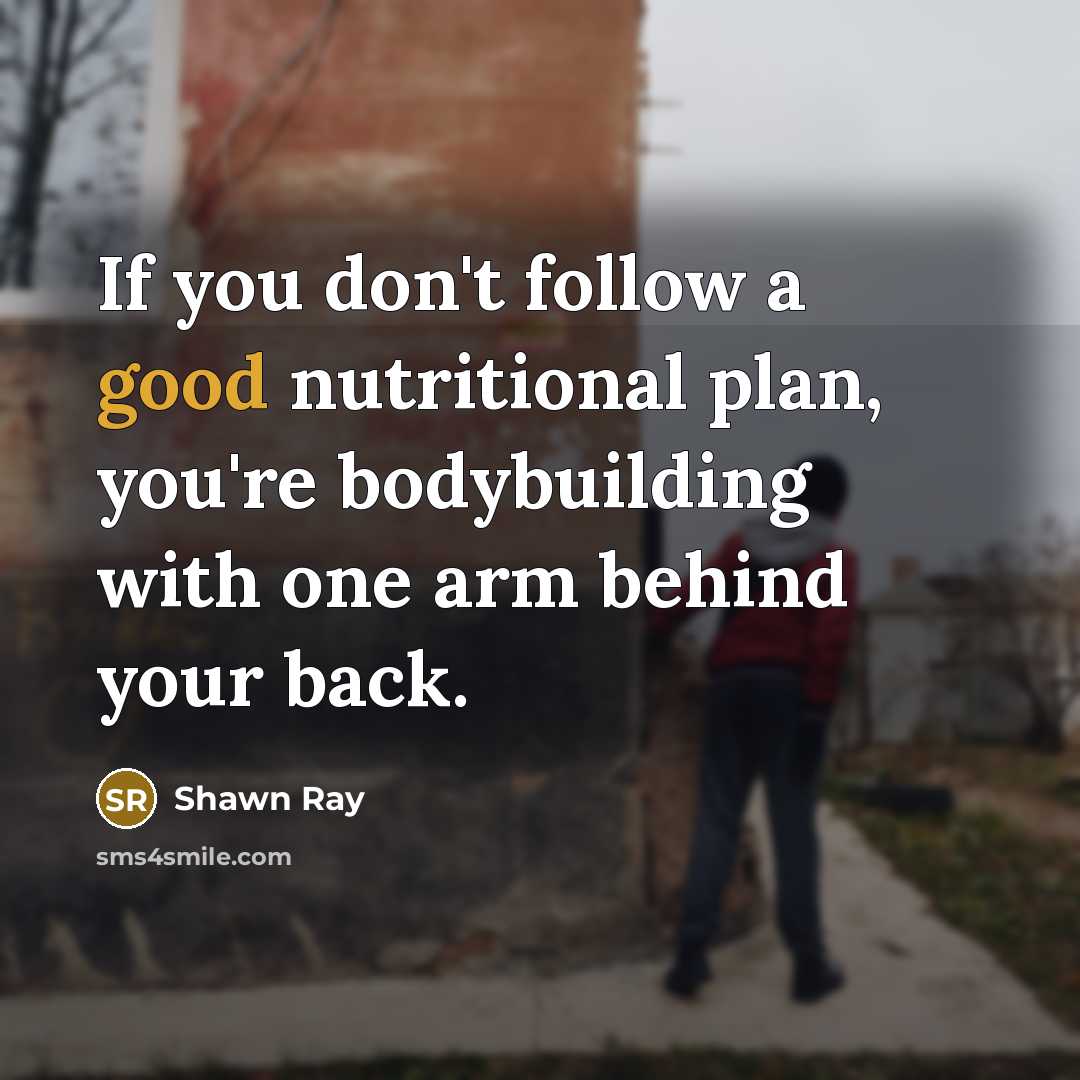 “If you don't follow a good nutritional plan, you're bodybuilding…” quote by Shawn Ray