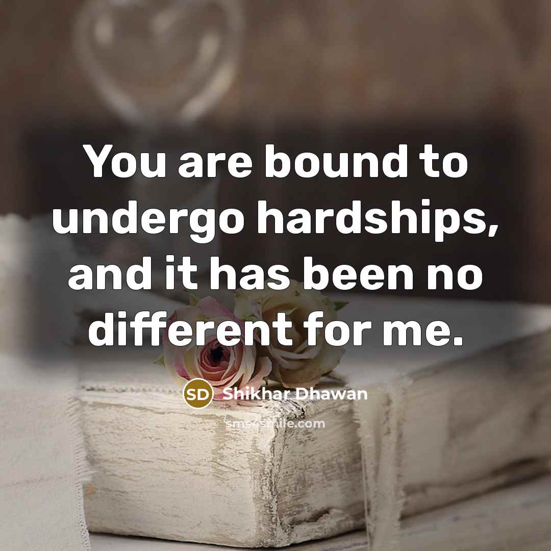 “You are bound to undergo hardships, and it has been…” quote by Shikhar Dhawan