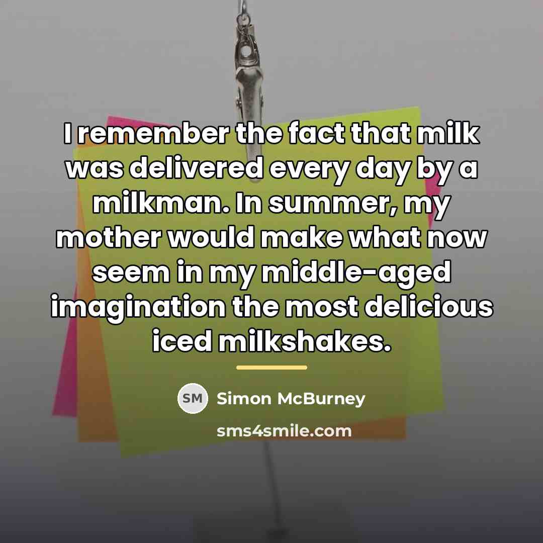 “I remember the fact that milk was delivered every day…” quote by Simon McBurney