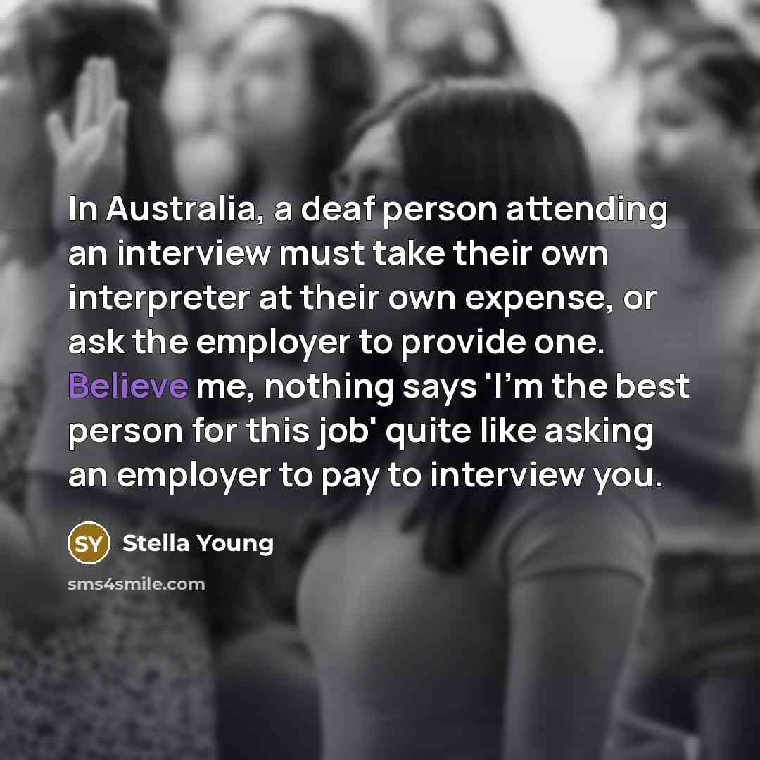 “In Australia, a deaf person attending an interview must take…” quote by Stella Young