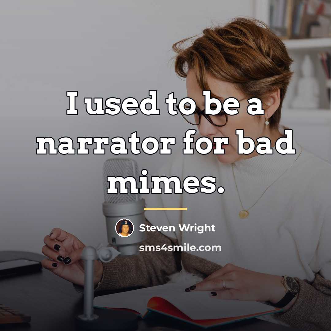 “I used to be a narrator for bad mimes.…” quote by Steven Wright