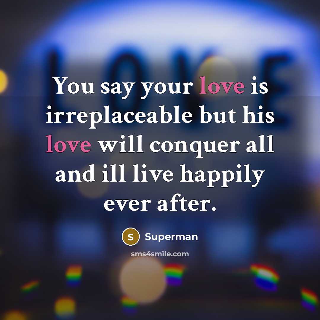 “You say your love is irreplaceable but his love will…” quote by Superman