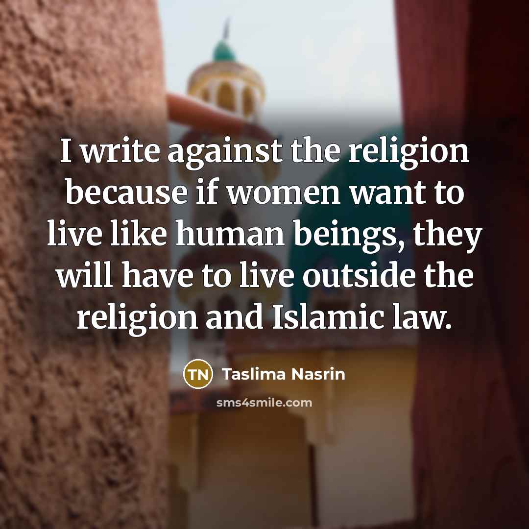 “I write against the religion because if women want to…” quote by Taslima Nasrin