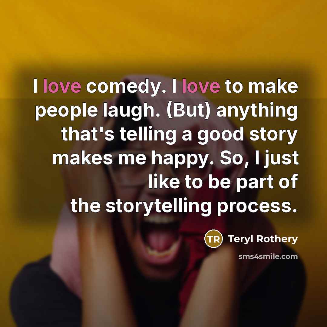 “I love comedy. I love to make people laugh. (But)…” quote by Teryl Rothery