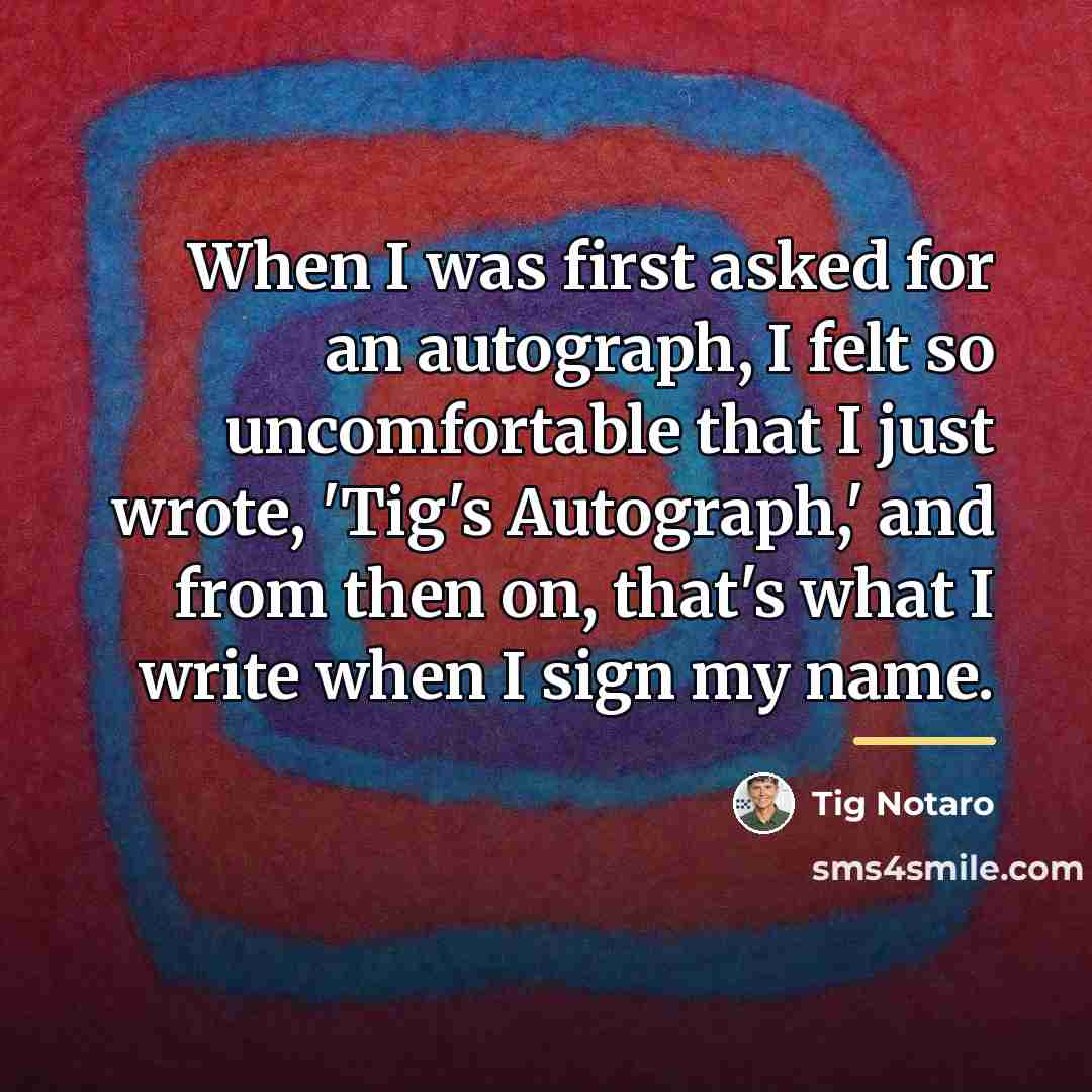 “When I was first asked for an autograph, I felt…” quote by Tig Notaro