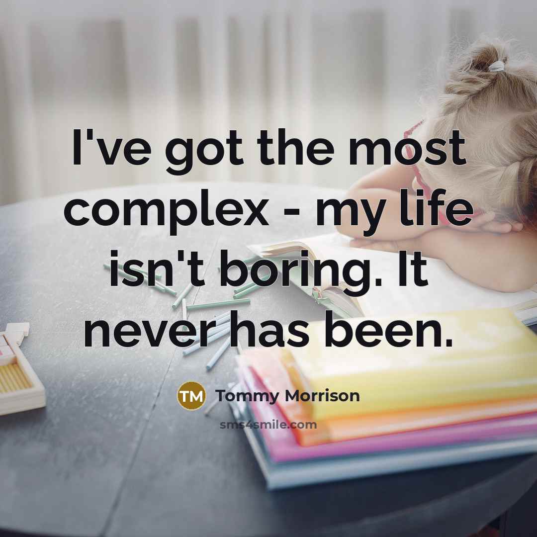 “I've got the most complex - my life isn't boring.…” quote by Tommy Morrison