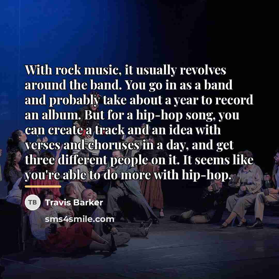 “With rock music, it usually revolves around the band. You…” quote by Travis Barker