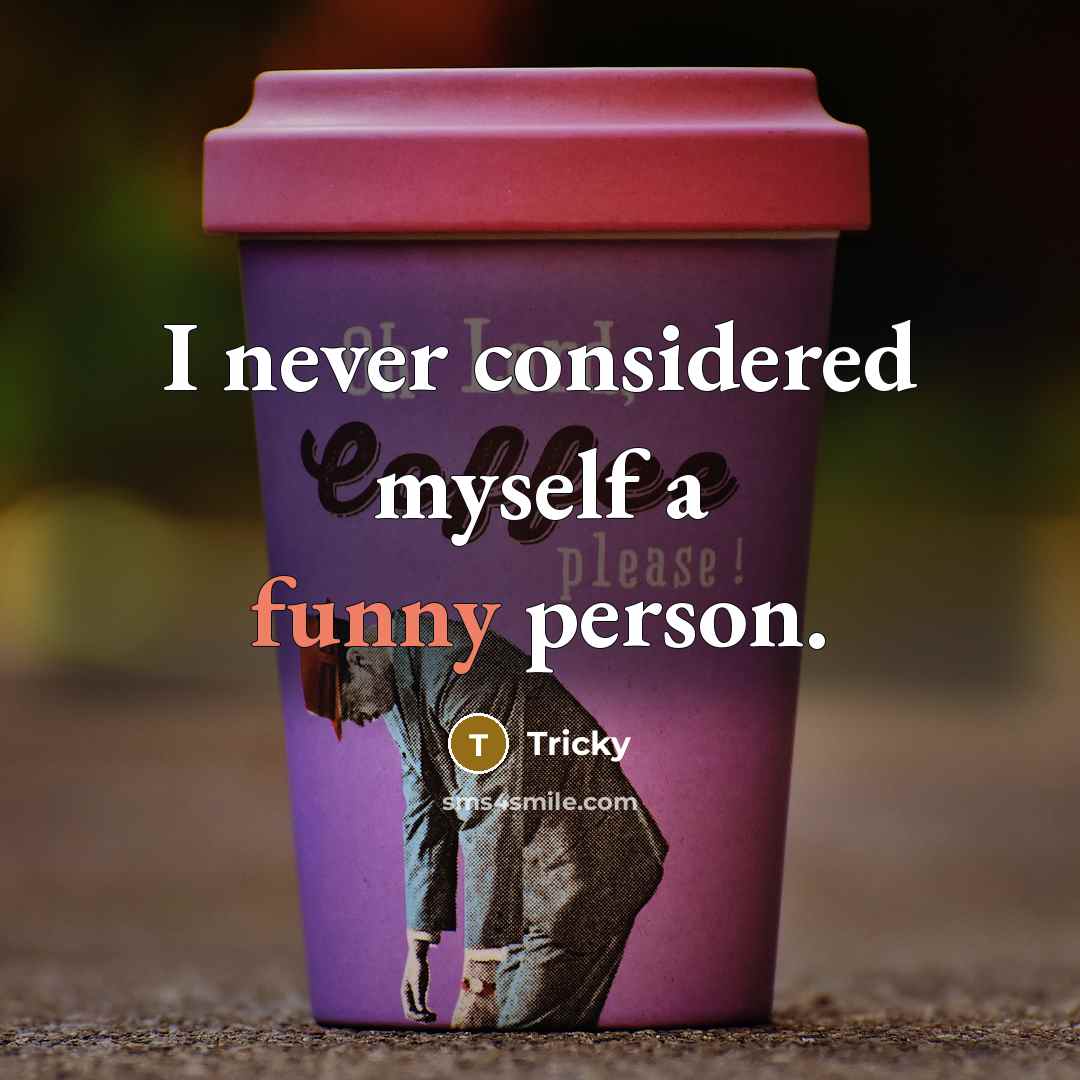 “I never considered myself a funny person.…” quote by Tricky