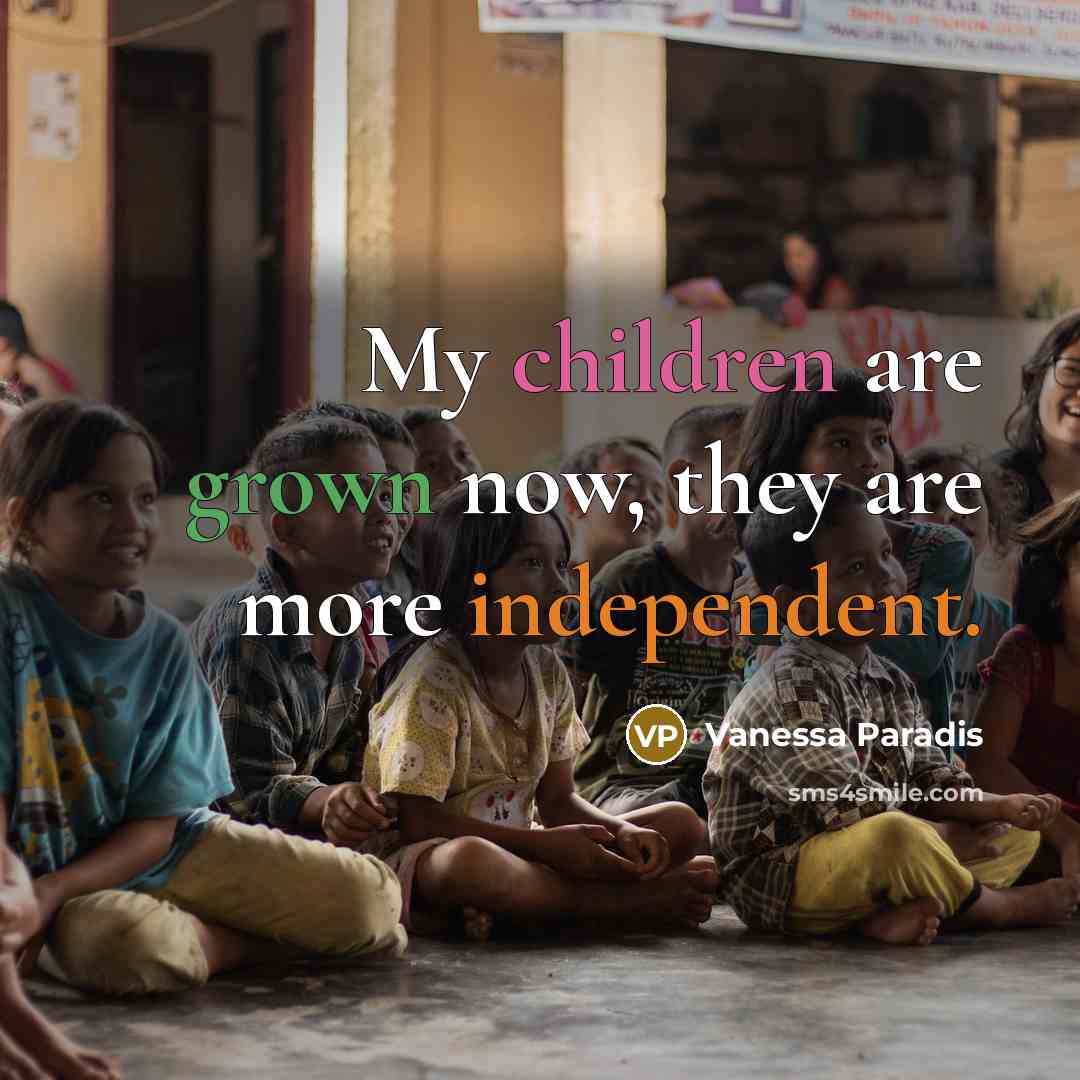 “My children are grown now, they are more independent.…” quote by Vanessa Paradis