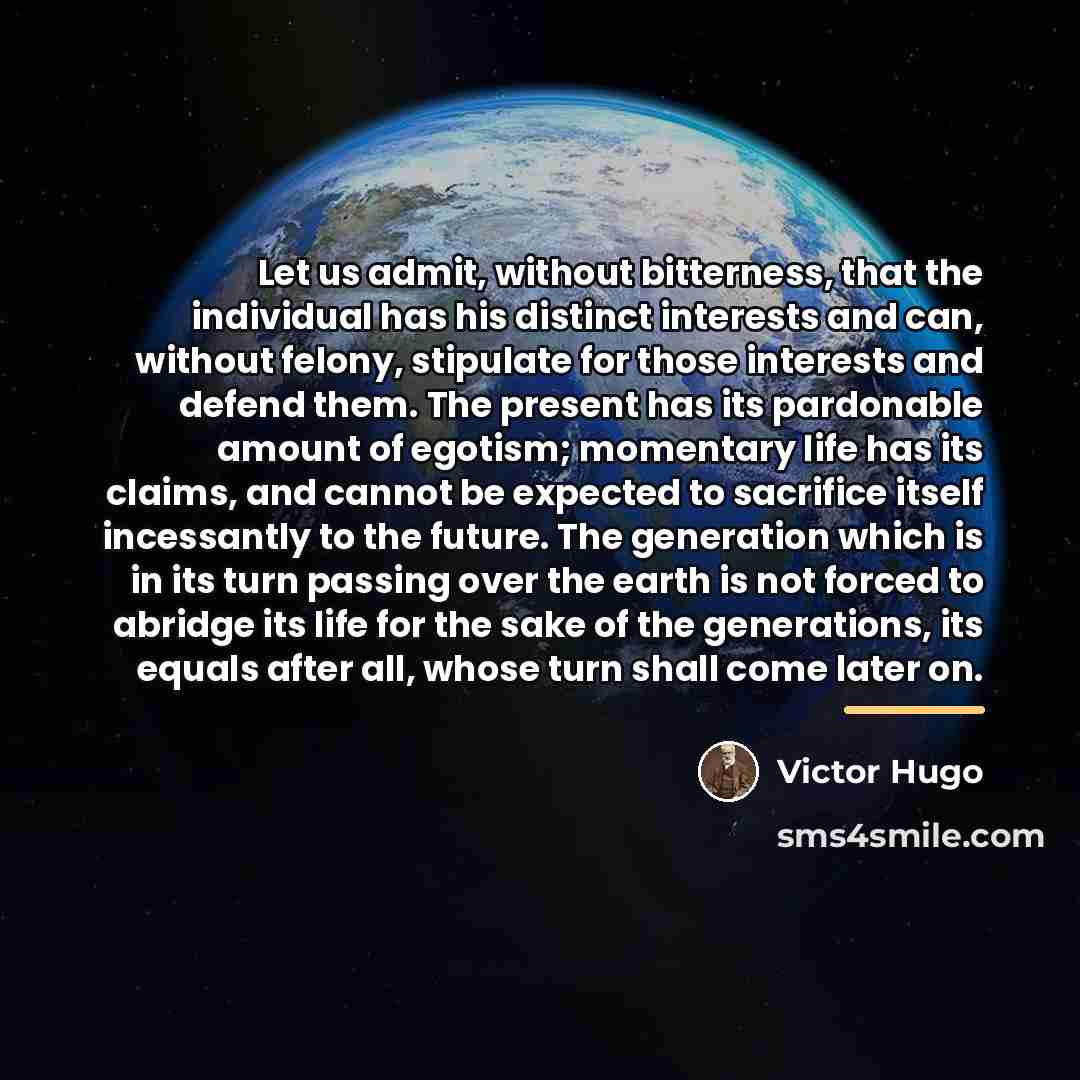 “Let us admit, without bitterness, that the individual has his…” quote by Victor Hugo
