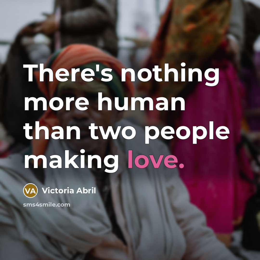 “There's nothing more human than two people making love.…” quote by Victoria Abril
