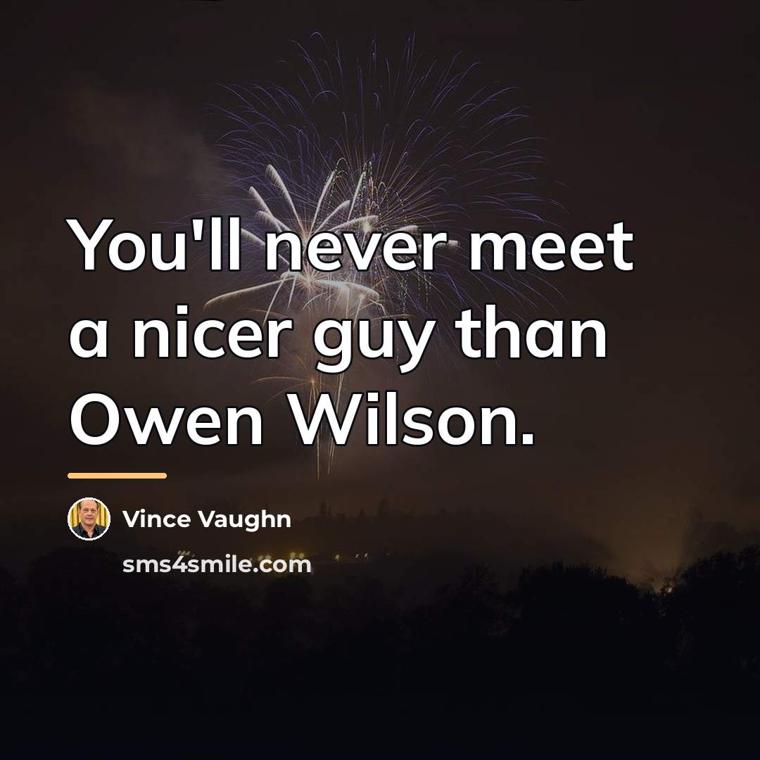 “You'll never meet a nicer guy than Owen Wilson.…” quote by Vince Vaughn