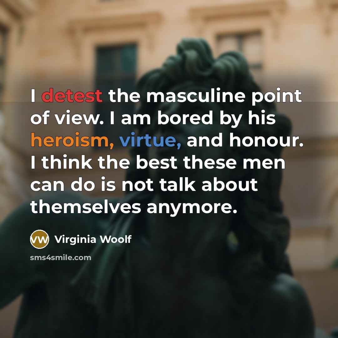 “I detest the masculine point of view. I am bored…” quote by Virginia Woolf