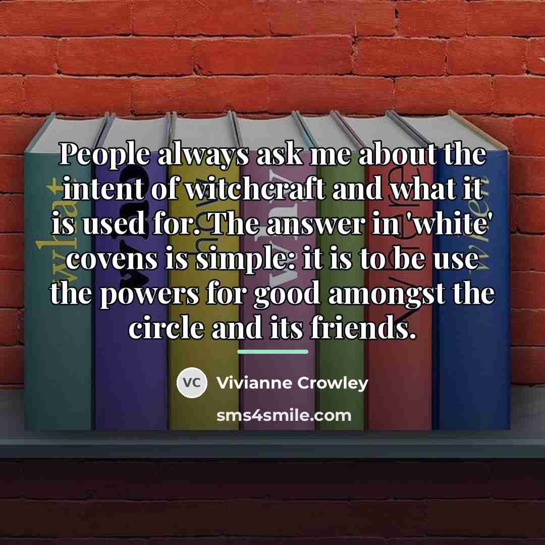 “People always ask me about the intent of witchcraft and…” quote by Vivianne Crowley