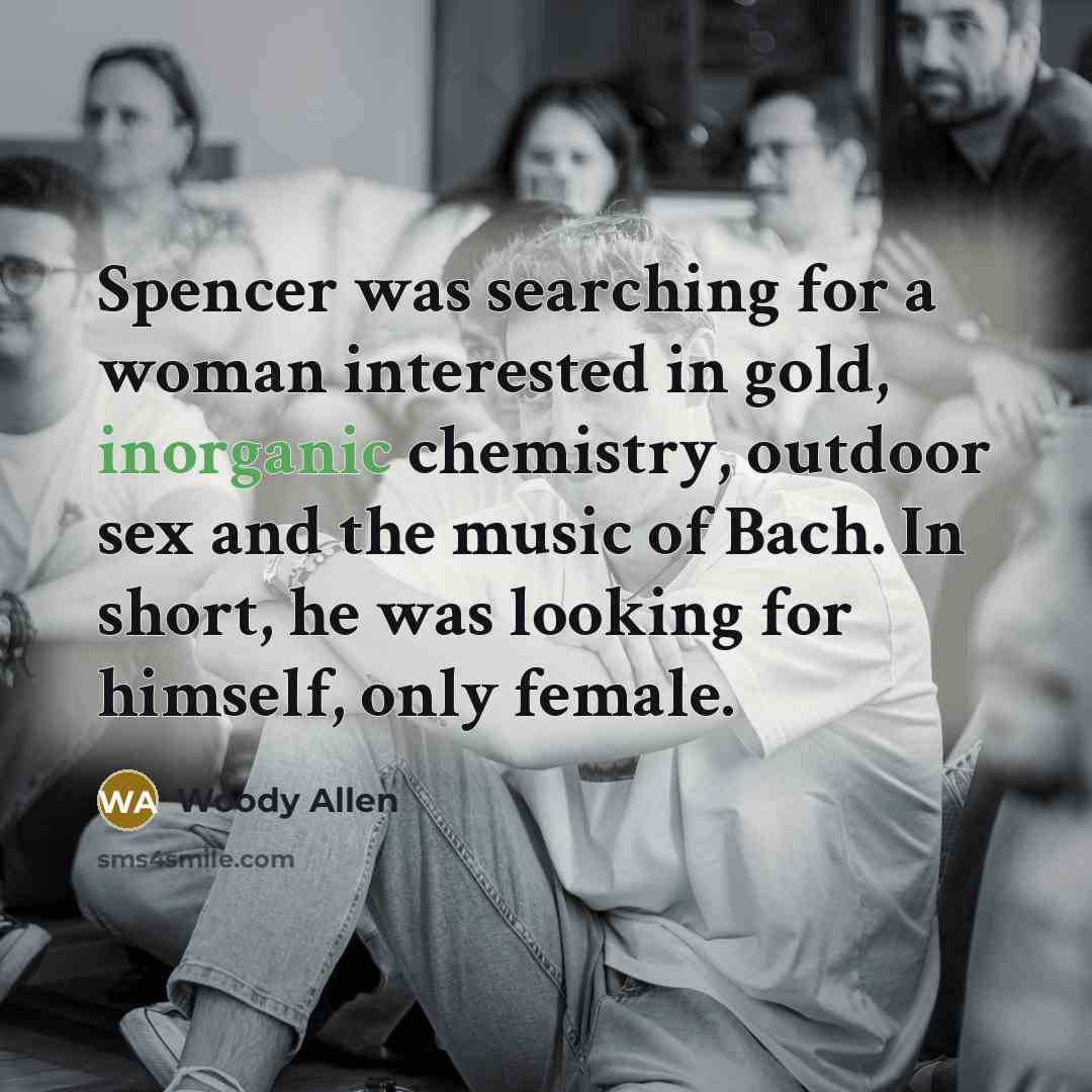 “Spencer was searching for a woman interested in gold, inorganic…” quote by Woody Allen