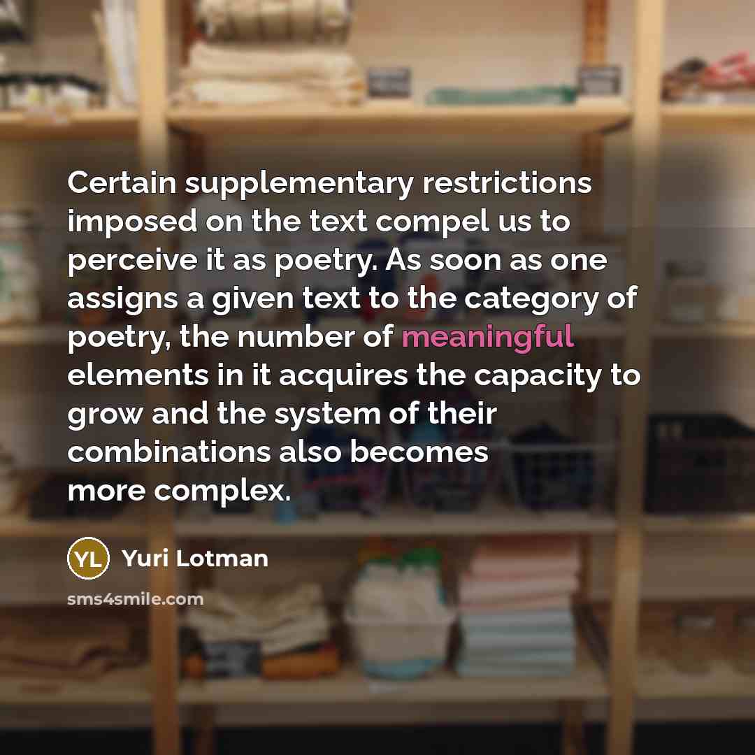 “Certain supplementary restrictions imposed on the text compel us to…” quote by Yuri Lotman