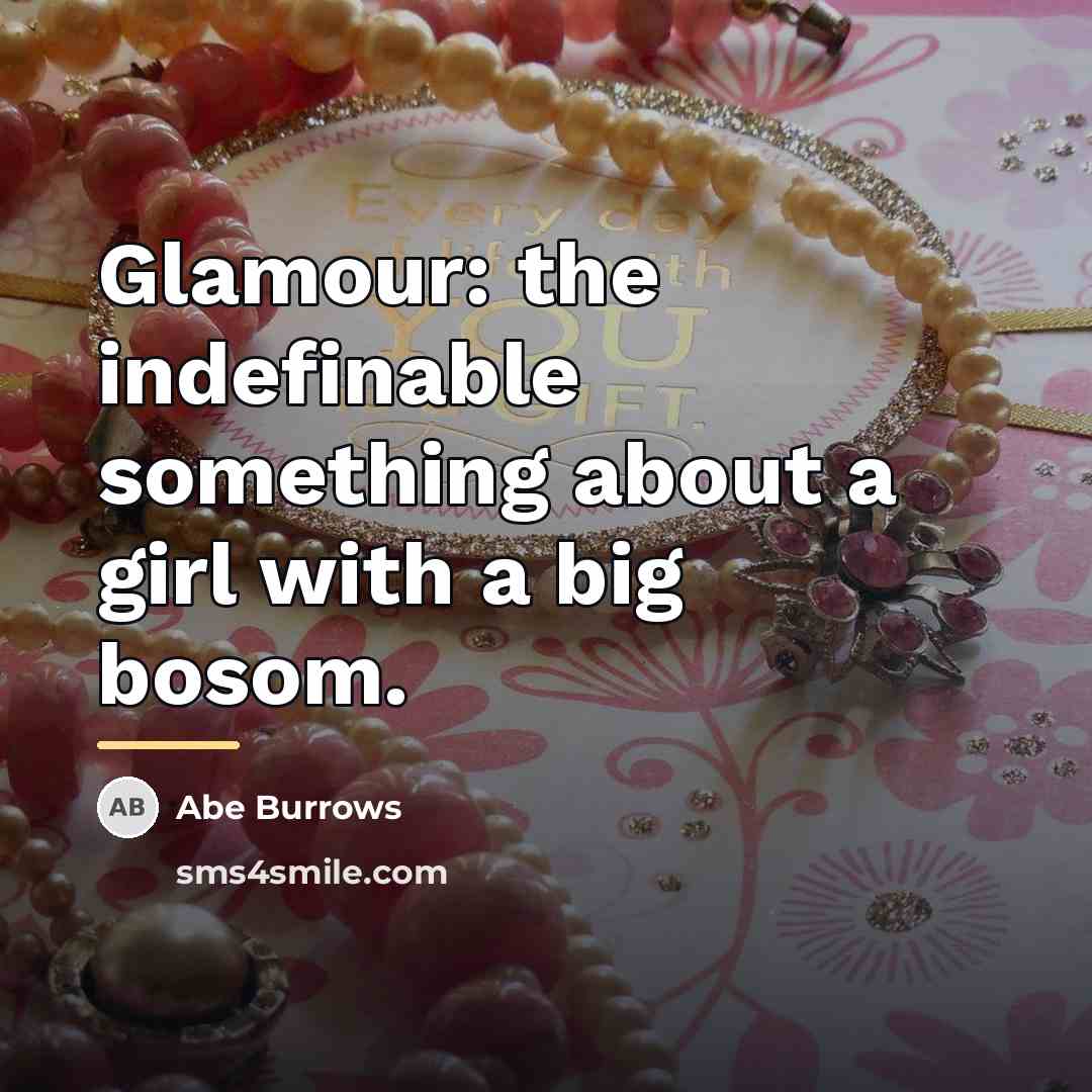“Glamour: the indefinable something about a girl with a big…” quote by Abe Burrows