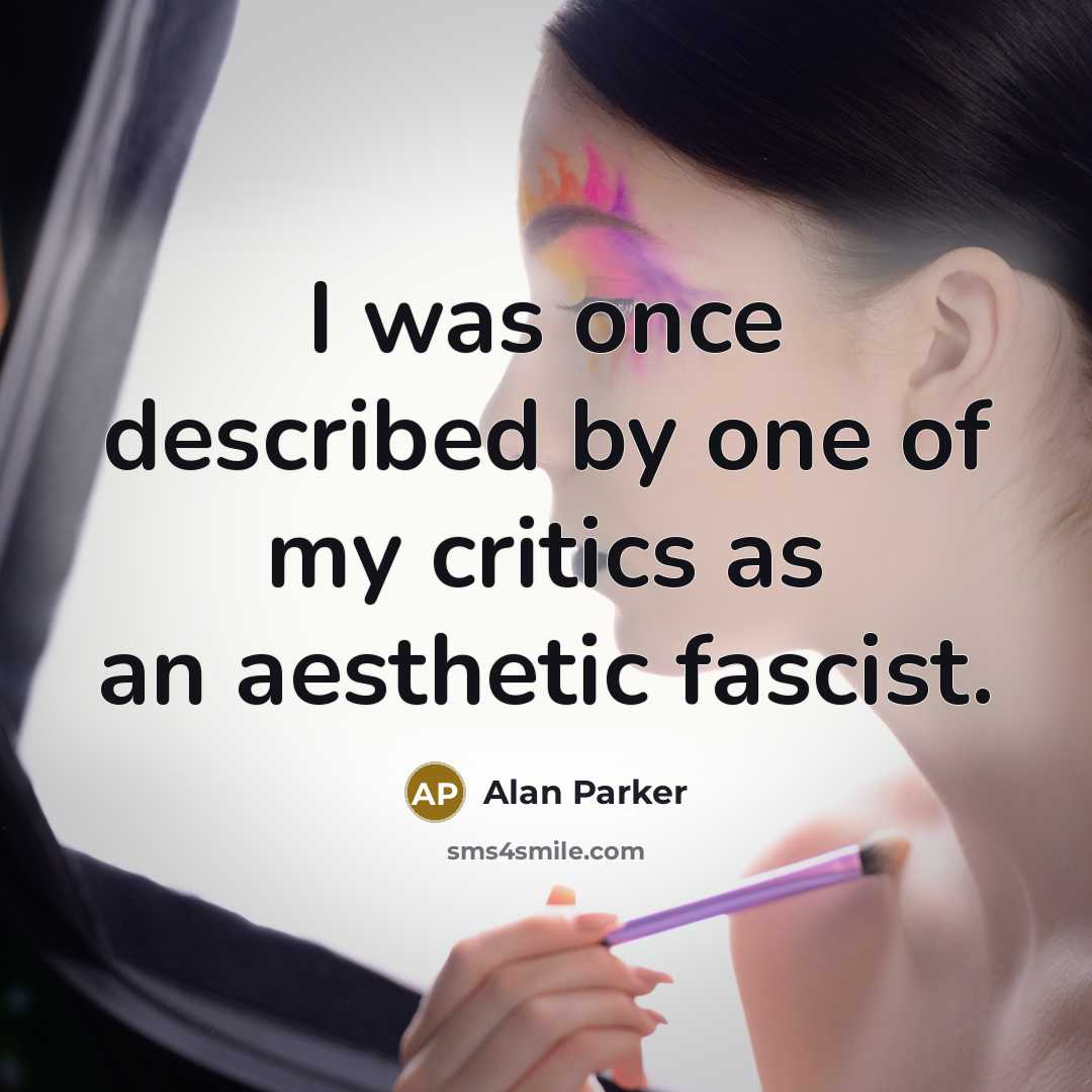 “I was once described by one of my critics as…” quote by Alan Parker