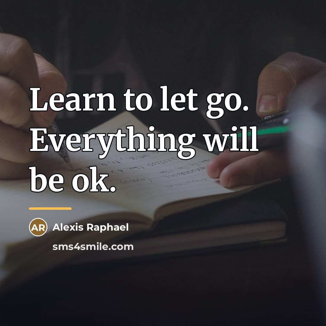 “Learn to let go. Everything will be ok.…” quote by Alexis Raphael