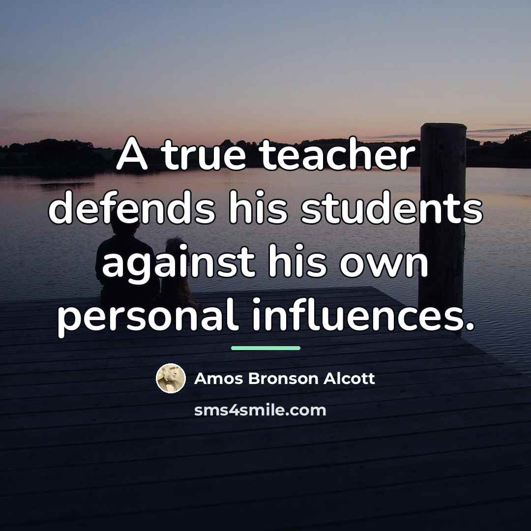 “A true teacher defends his students against his own personal…” quote by Amos Bronson Alcott